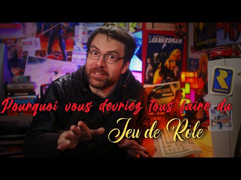 Pourquoi vous devriez tous faire du Jeu de Rôle !