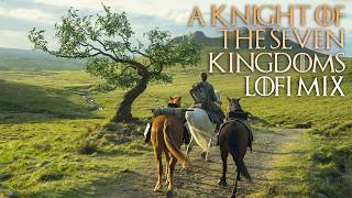 a knight of the seven kingdoms lofi - beats to chill/protect the innocent to⚔️🛡️