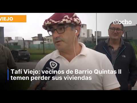 VECINOS DE TAFÍ VIEJO TEMEN PERDER SUS VIVIENDAS