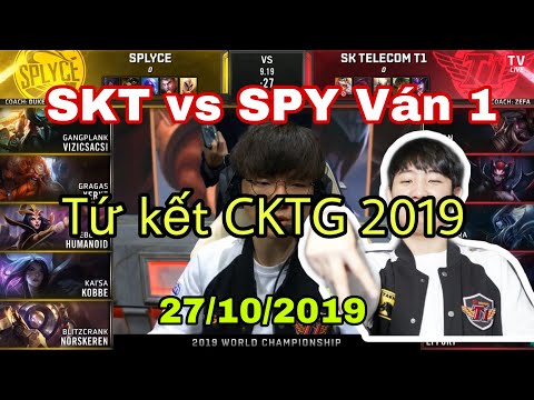 SKT vs SPY Ván 1 - Tứ Kết Chung Kết Thế Giới 2019 - SPY rất tốt nhưng SKT rất tiếc - 27/10/2019