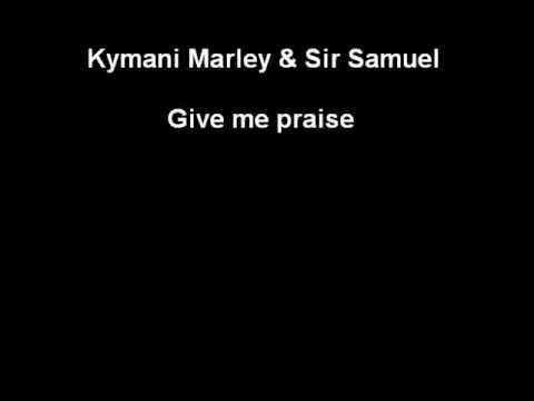 Kimani Marley & Sir Samuel.-  Give me praise
