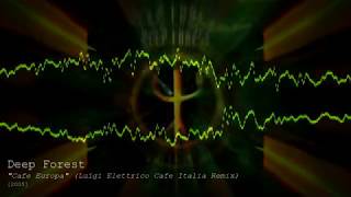Deep Forest - Cafe Europa (Luigi Elettrico Cafe Italia Remix) [2005]