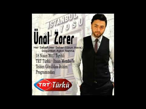 Ünal Zorer -  Her Sabah Her Seher (Uzun Hava) - Düşürdün Aşkın Narına TRT