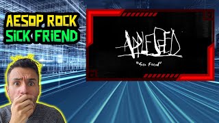 First Time Hearing Aesop Rock - Sick Friend (REACTION)