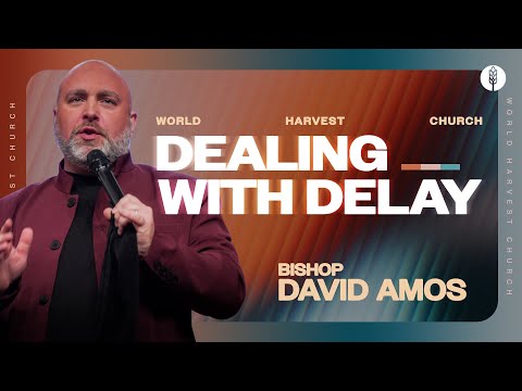 Dealing with Delay - Bishop David Amos - Wednesday Night