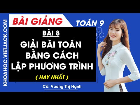 Giải bài toán bằng cách lập phương trình - Bài 8 - Toán học 9 - Cô Vương Thị Hạnh (HAY NHẤT)