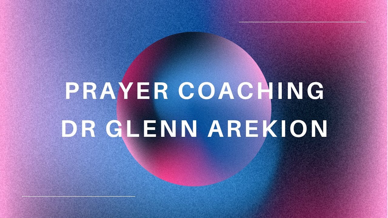 Prayer Coaching | Dr Glenn Arekion