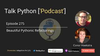 Episode #275: Beautiful Pythonic Refactorings