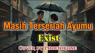 Download lagu Exists – Masih Terserlah Ayumu | Versi Alternatif Dengan Nuansa Baru | Cover by Phoenixone mp3