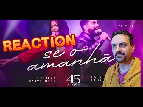 Shirley Carvalhaes e Gabriel Henrique - Se o Amanhã I DVD 45 Anos (Clipe oficial) REACTION