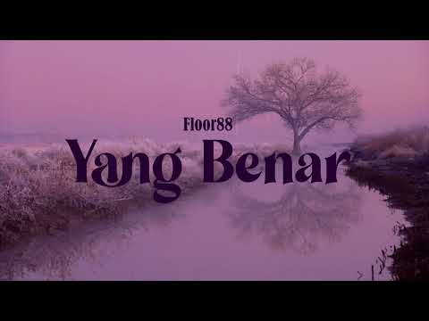FLOOR88 - YANG BENAR (VIDEO LIRIK)