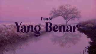 Download lagu FLOOR88 - YANG BENAR (VIDEO LIRIK) mp3