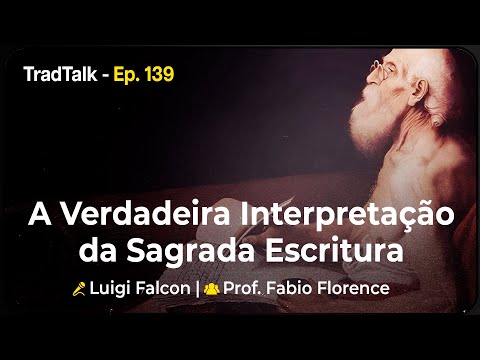 TradTalk Podcast 139 - A Verdadeira Interpretação da Sagrada Escritura - Prof. Fabio Florence