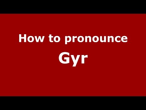 How to pronounce Gyr (Romanian/Romania)  - PronounceNames.com