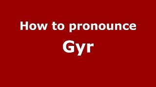 How to pronounce Gyr