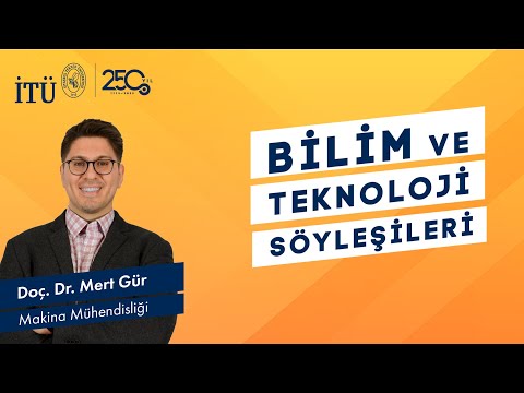 İTÜ Bilim ve Teknoloji Söyleşileri |  Doç. Dr. Mert Gür