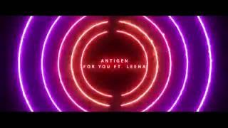 Antigen - For You ft. Leena