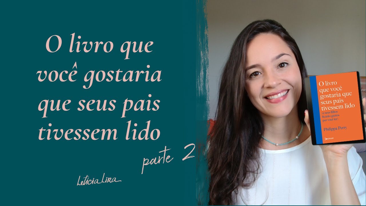 O LIVRO QUE VOCÊ GOSTARIA QUE SEUS PAIS TIVESSEM LIDO (resumão) - Parte 2 | Psicóloga Letícia Lira