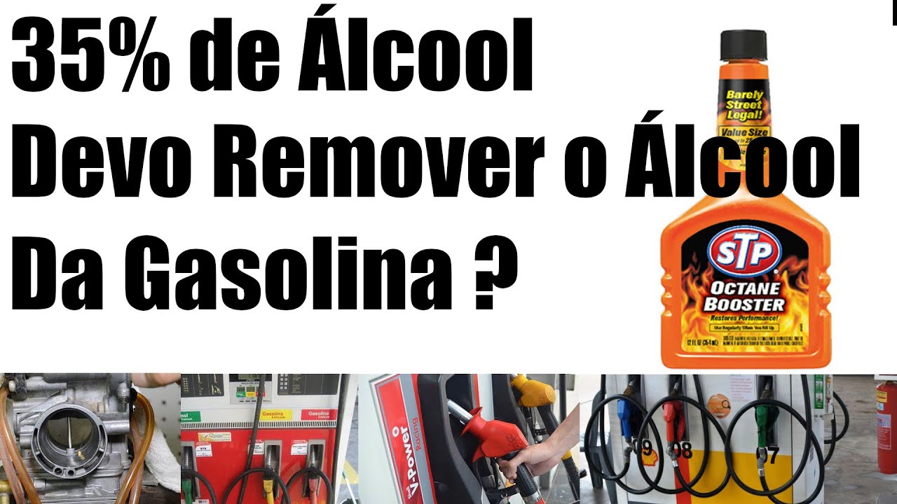 35% de Alcool - Devo Remover o Alcool da Gasolina?