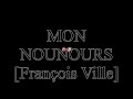 MON NOUNOURS (Chanson d'Amour en peluche par Francois Ville)