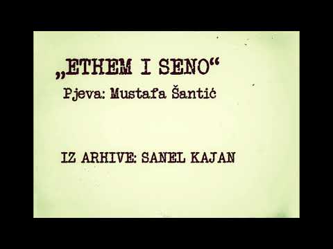 "ETHEM I SENO" - MUSTAFA ŠANTIĆ