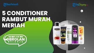 Bisa Dipakai setelah Bleaching, Ini 5 Rekomendasi Conditioner Rambut Murah Meriah, Cuma Rp 15 Ribuan