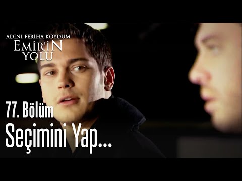 Seçimini yap... - Adını Feriha Koydum Emir'in Yolu 77. Bölüm