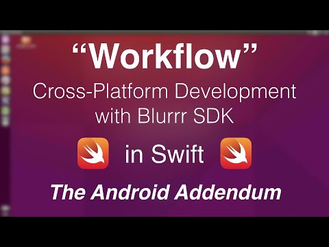 "Workflow" in Swift: The Android Addendum / BlurrrSDK (1080p)