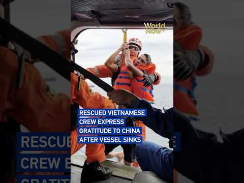 Rescued Vietnamese crew express gratitude to China after vessel sinks #worldnow