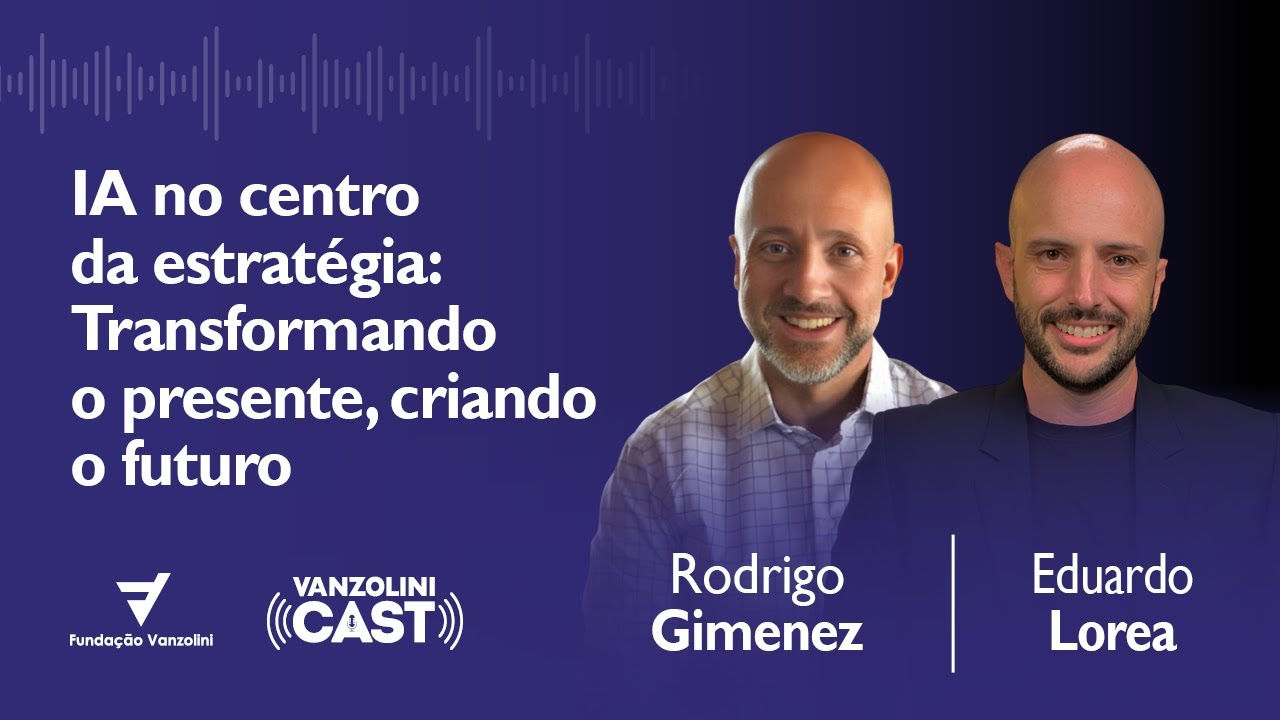 [VIDEOCAST] IA no centro da estratégia: Transformando o presente, criando o futuro #12