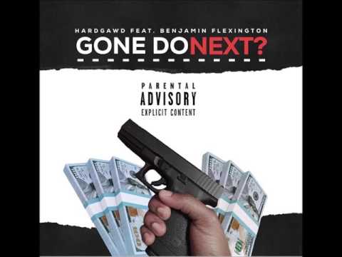 HardGawd ft Benjamin Flexington - GONE DO NEXT