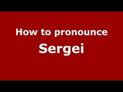 How to pronounce Sergei (Russian/Russia) - PronounceNames.com