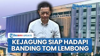 Tom Lembong Lewat Kuasa Hukum Mengajukan Banding Vonis, Kejagung: Siap Hadapi Eks Mendagri