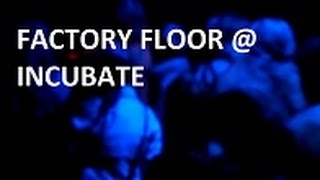 Factory Floor Live @ INCUBATE Tilburg – Netherlands 2015