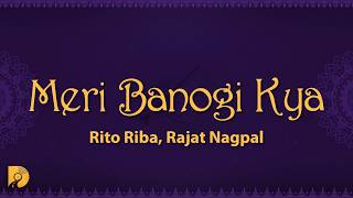 Download lagu Rito Riba, Rajat Nagpal - Meri Banogi Kya (Lyrics) mp3