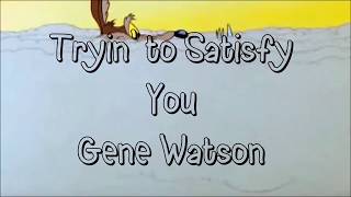 Tryin&#39; To Satisfy You - Gene Watson - Lyrics