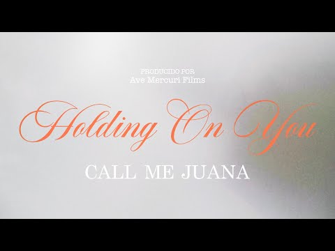 Holding On You - Call Me Juana (Official Video)