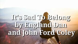 It&quot;s Sad To Belong by England Dan and John Ford Coley lyric video