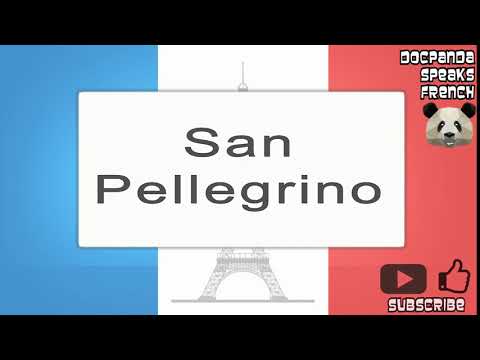 San Pellegrino - How To Pronounce - French Native Speaker