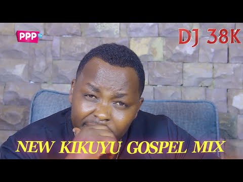 NEW KIKUYU UPLIFTING GOSPEL MIX - DJ 38K | SAMMY IRUNGU | SAMMY K | SHIRU WA GP