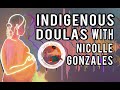 Birthing Ancestral Paradigms through Indigenous Midwifery with Nicolle Gonzales