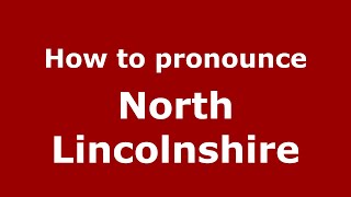 How to pronounce North Lincolnshire