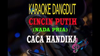 Download lagu Karaoke Cincin Putih Nada Pria - Caca Handika  (Karaoke Dangdut Tanpa Vocal) mp3