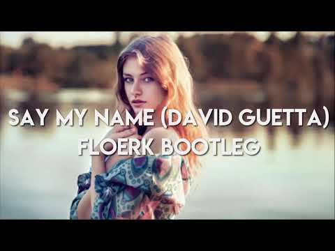 Say My Name (David Guetta) - Remix Floerk Bootleg