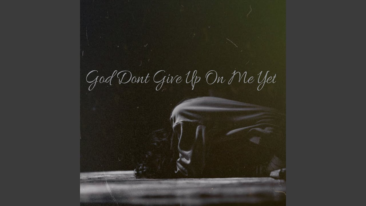 God Don't Give Up On Me Yet