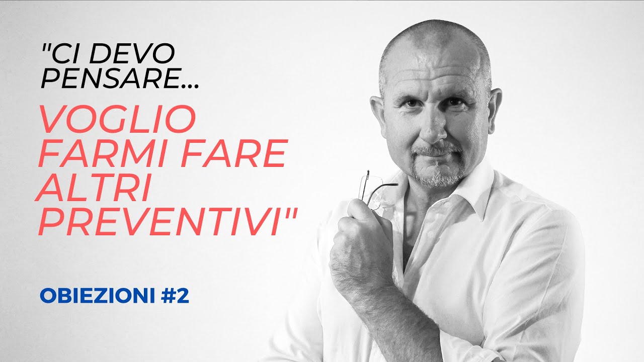 Obiezioni #2: "Ci devo pensare, voglio farmi fare altri preventivi"