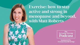 How to stay active and strong in menopause and beyond, with Matt Roberts | Dr Louise Newson Podcast