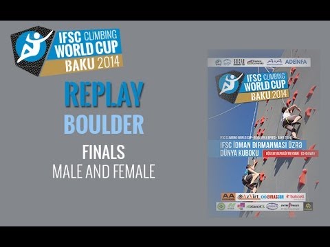 IFSC Climbing World Cup Baku 2014 Replay - Boulder - Finals - Men/Women