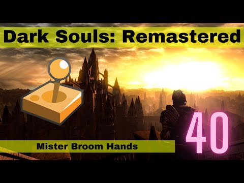 Dark Souls Remastered - Pt40 - Mister Broom Hands