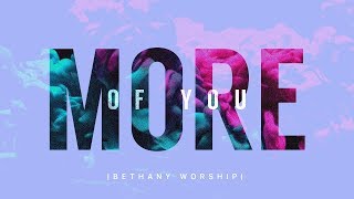 More of You | Bethany Music | Official Lyric Video